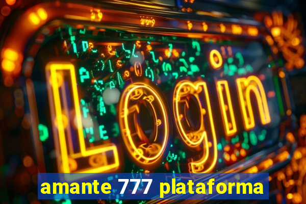 amante 777 plataforma